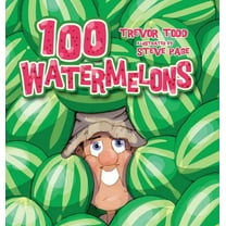 100 Watermelons (Hardcover) by Trevor Todd