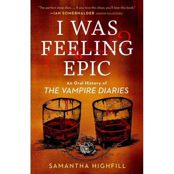I Was Feeling Epic: An Oral History of the Vampire Diaries, (Paperback)