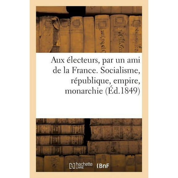 Aux Électeurs. Où Est Le Salut Du Pays, Par Un Ami de la France (Paperback)