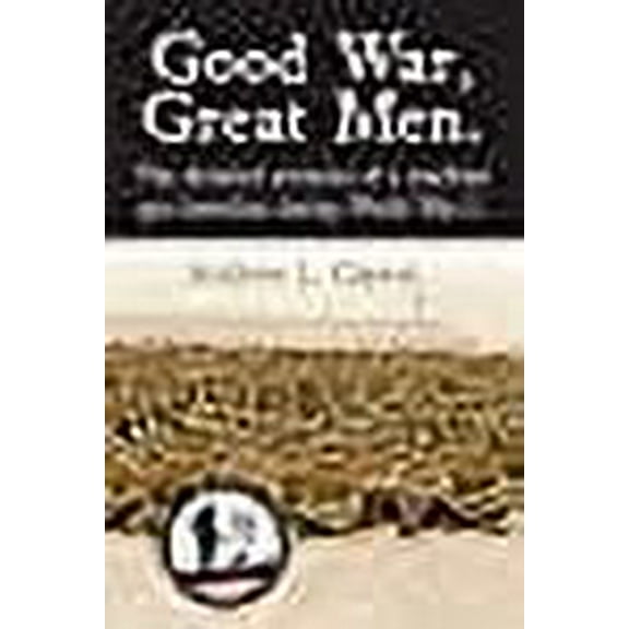 Good War, Great Men.: The detailed accounts of a machine gun battalion during World War I. 313th Machine Gun Battalion.