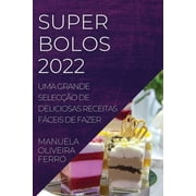 Super Bolos 2022 : Uma Grande Seleco de Deliciosas Receitas Fceis de Fazer (Paperback)