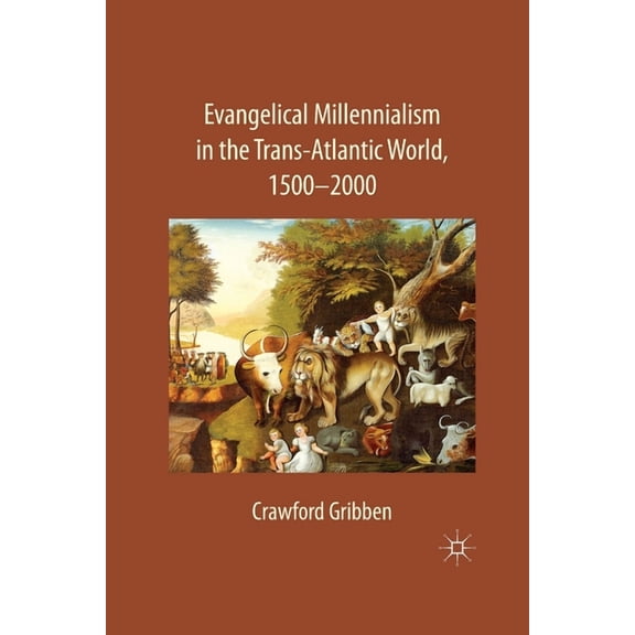 Evangelical Millennialism in the Trans-Atlantic World, 1500-2000, (Paperback)