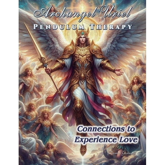 Pendulum Therapy Archangel Uriel Pendulum Therapy: Connections to Experience Love, (Paperback)