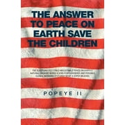 The Answer to Peace on Earth Save the children  Paperback  1514456044 9781514456040 . Popeye II