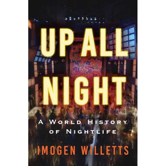 Up All Night: A World History of Nightlife, (Hardcover)