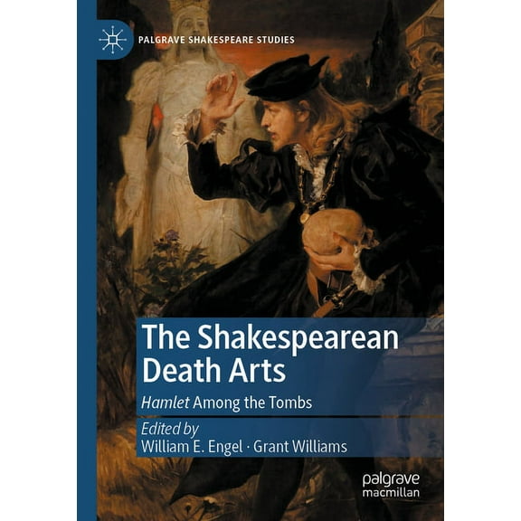 Palgrave Shakespeare Studies The Shakespearean Death Arts: Hamlet Among the Tombs, (Paperback)