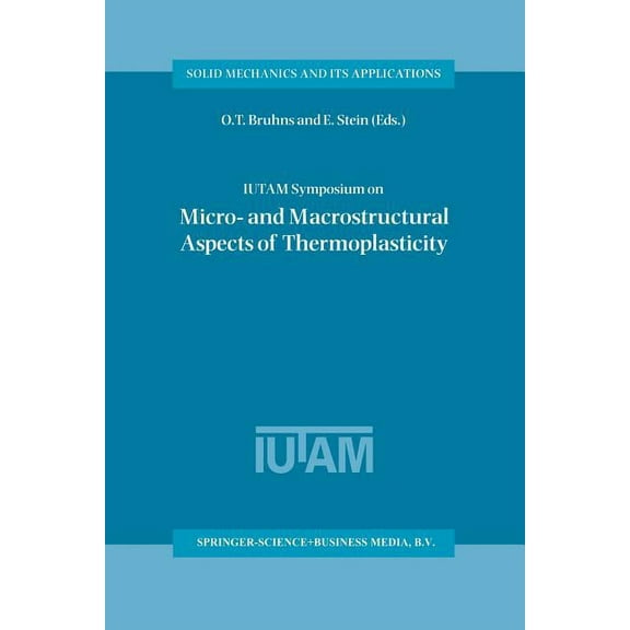 Solid Mechanics and Its Applications Iutam Symposium on Micro- And Macrostructural Aspects of Thermoplasticity: Proceedings of the Iutam Symposium Held in Bo, Book 62, (Paperback)