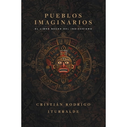 Pueblos imaginarios: El libro negro del indigenismo, (Paperback)