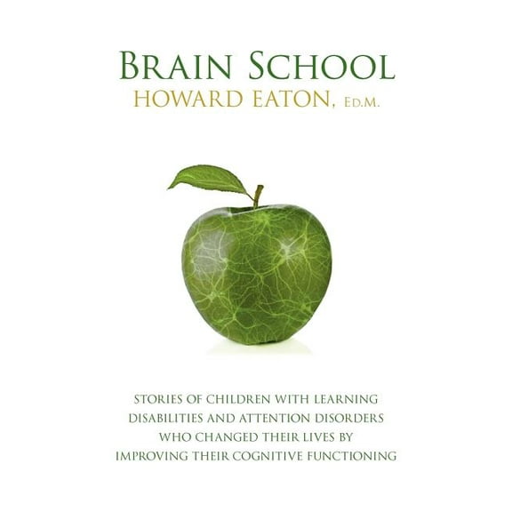 Brain School: Stories of Children with Learning Disabilities and Attention Disorders Who Changed Their Lives by Improvin, (Paperback)