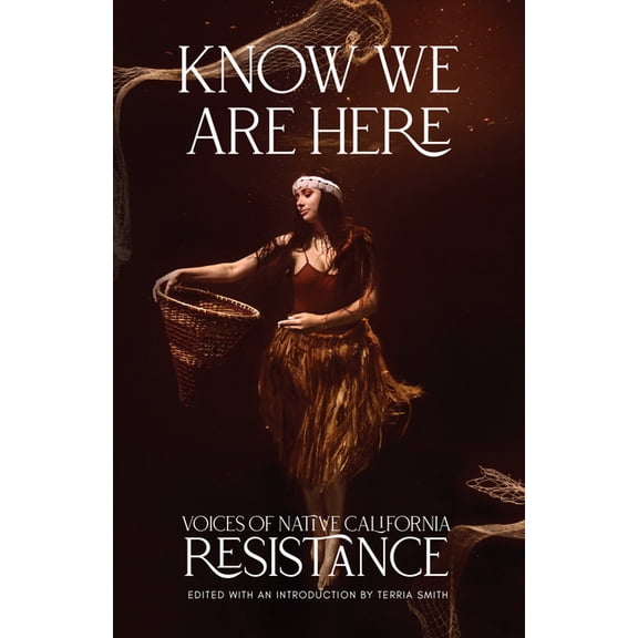 Know We Are Here: Voices of Native California Resistance, (Paperback)