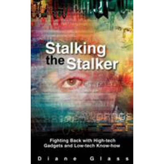Pre-Owned Stalking the Stalker: Fighting Back with High-tech Gadgets and Low-tech Know-how (Paperback) 0595383327 9780595383320