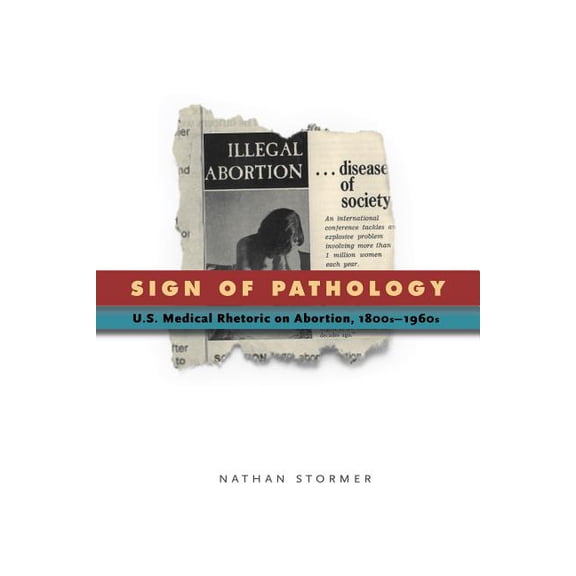 Rsa Transdisciplinary Rhetoric Sign of Pathology: U.S. Medical Rhetoric on Abortion, 1800s-1960s, Book 1, (Paperback)