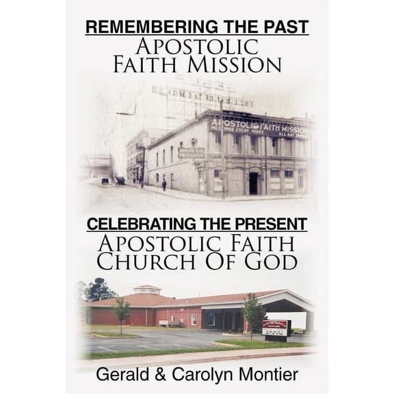 Remembering the Past Apostolic Faith Mission Celebrating the Present Apostolic Faith Church of God (Paperback)