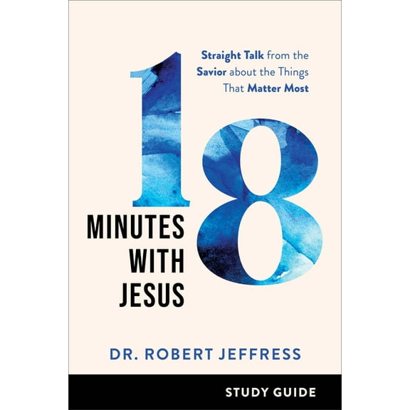 18 Minutes with Jesus Study Guide: Straight Talk from the Savior about the Things That Matter Most, (Paperback)