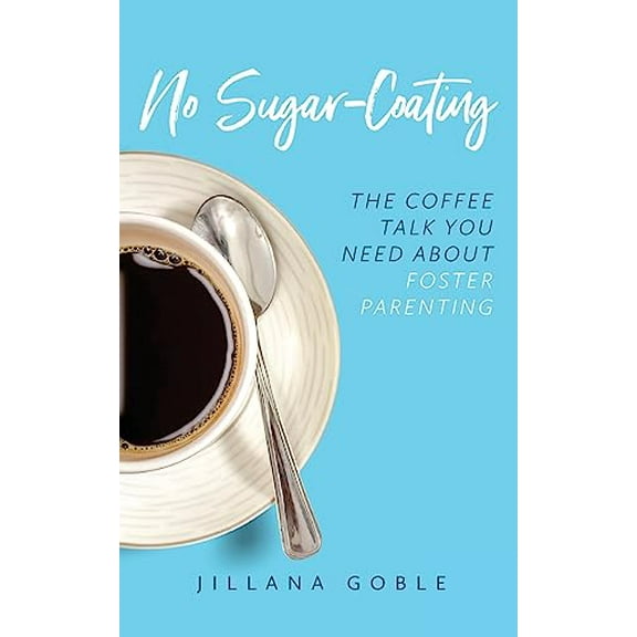 Pre-Owned No Sugar Coating: The Coffee Talk You Need About Foster Parenting (Paperback) 1734058404 9781734058406