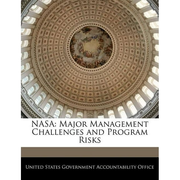 NASA: Major Management Challenges and Program Risks Paperback 1240685564 9781240685561 United States Government Accountability