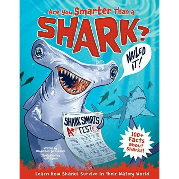 Are You Smarter Than a Shark?: Learn How Sharks Survive in their Watery World - 100  Facts about Sharks!