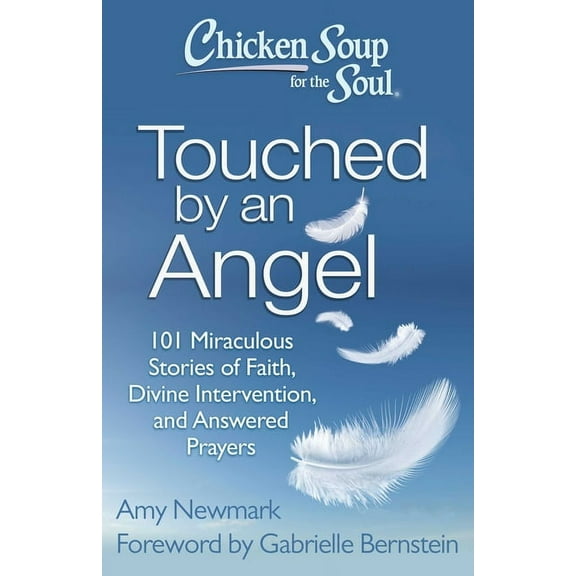 Chicken Soup for the Soul: Touched by an Angel: 101 Miraculous Stories of Faith, Divine Intervention, and Answered Praye, (Paperback)