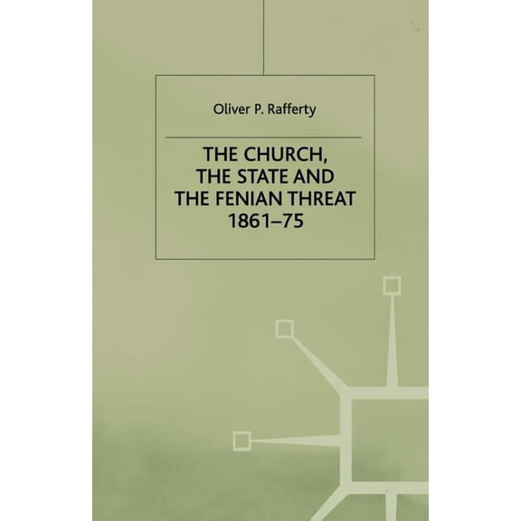 The Church, the State and the Fenian Threat 1861-75, (Paperback)