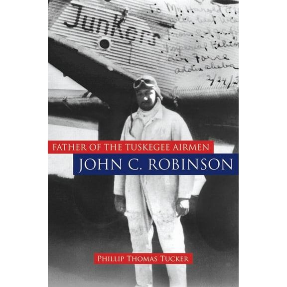 Father of the Tuskegee Airmen, John C. Robinson, (Hardcover)
