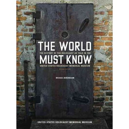 The World Must Know: The History of the Holocaust As Told in the United States Holocaust Memorial Museum