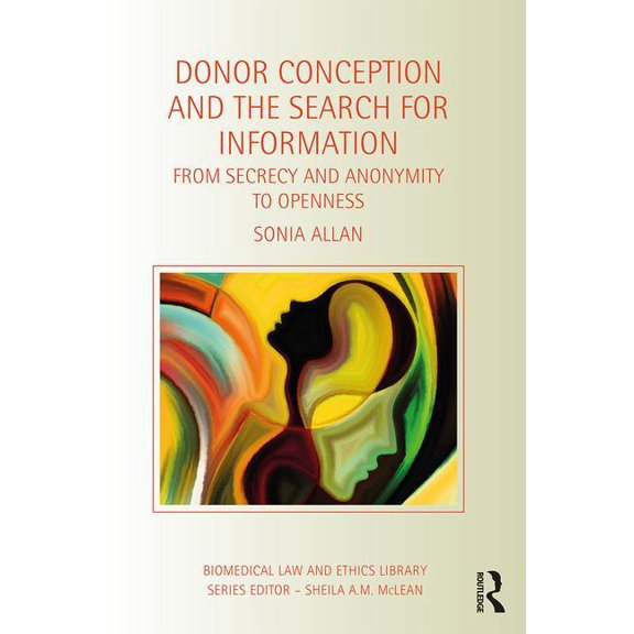 Biomedical Law and Ethics Library Donor Conception and the Search for Information: From Secrecy and Anonymity to Openness, (Hardcover)