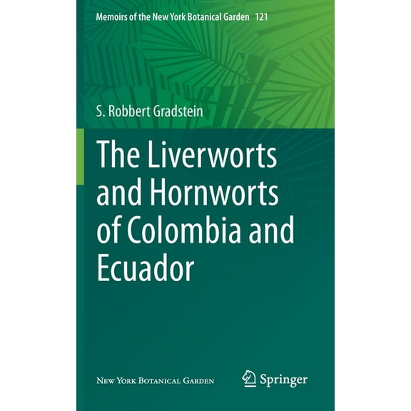 Memoirs of the New York Botanical Garden The Liverworts and Hornworts of Colombia and Ecuador, Book 121, (Hardcover)