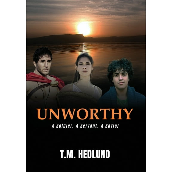 Unworthy: A Soldier. A Servant. A Savior, (Hardcover)