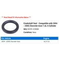 thumbnail image 2 of Crankshaft Seal - Compatible with 2004 - 2008 Chevy Aveo 1.6L 4-Cylinder 2005 2006 2007, 2 of 2