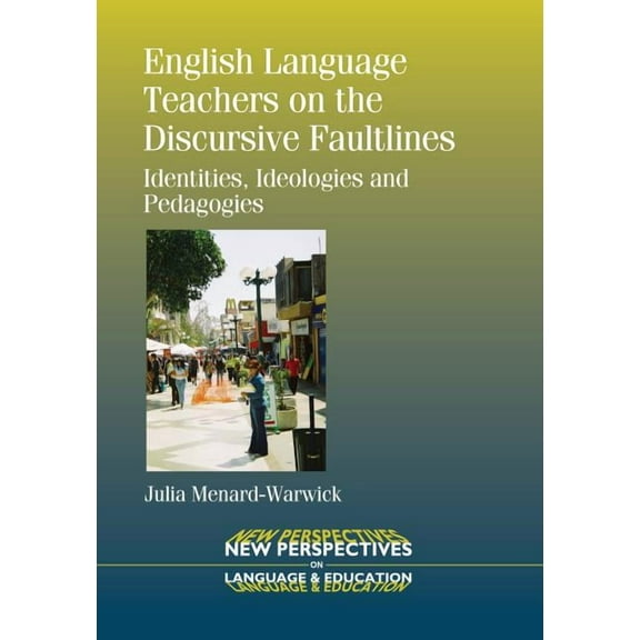 New Perspectives on Language and Educati English Language Teachers on the Discursive Faultlines: Identities, Ideologies and Pedagogies, Book 35, (Paperback)