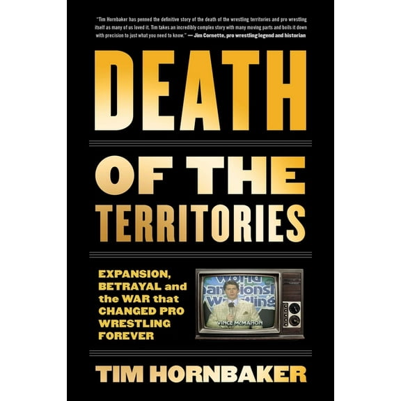 Death of the Territories: Expansion, Betrayal and the War That Changed Pro Wrestling Forever, (Paperback)