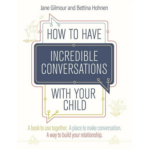 How to Have Incredible Conversations with Your Child: A Book for Parents, Carers and Children to Use Together. a Place t, (Paperback)