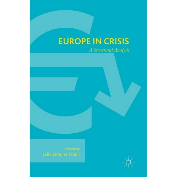 Europe in Crisis: A Structural Analysis, (Hardcover)