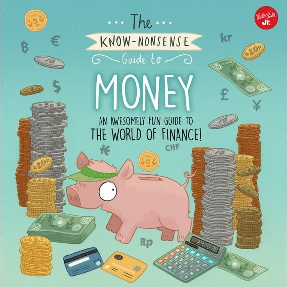 Know Nonsense Series: The Know-Nonsense Guide to Money : An Awesomely Fun Guide to the World of Finance! (Paperback)