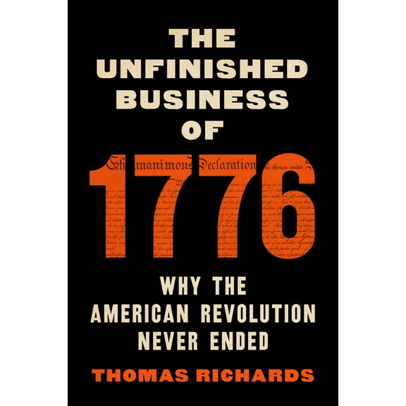 The Unfinished Business of 1776: Why the American Revolution Never Ended, (Hardcover)