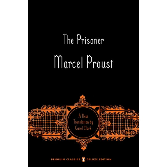 In Search of Lost Time The Prisoner: In Search of Lost Time, Volume 5 (Penguin Classics Deluxe Edition), Book 5, (Paperback)