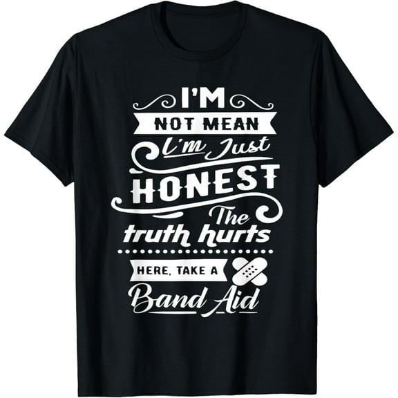 I'm Not Mean I'm Just Honest Sarcastic Humorous Funny Quote T-Shirt