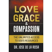 Love Grace & Compassion The Unlimited Access to God's Resources, (Paperback)