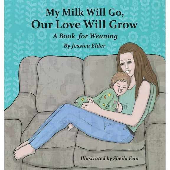 My Milk Will Go, Our Love Will Grow: A Book for Weaning, (Hardcover)