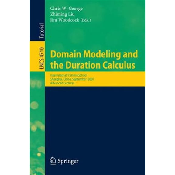 Pre-Owned Domain Modeling and the Duration Calculus: International Training School, Shanghai, China, September 17-21, 2007, Advanc, (Paperback)
