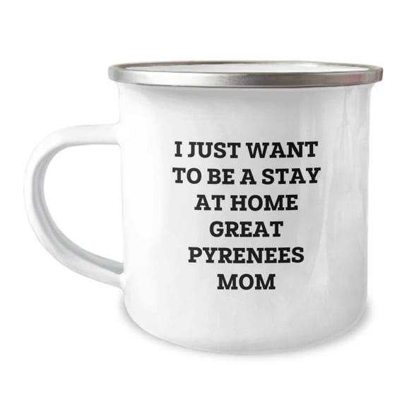 Funny Great Pyrenees Dog Gifts, Stay at Home Mom Camping Mug for Birthday, Gifts from Mom to Family and Friends, Great Pyrenees Dog Lovers' Inspirational Quote
