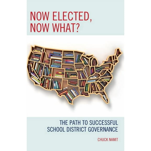 Now Elected, Now What?: The Path to Successful School District Governance, (Hardcover)