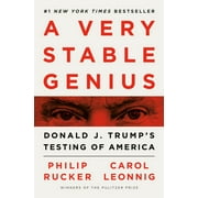 PHILIP RUCKER; CAROL LEONNIG A Very Stable Genius: Donald J. Trump's Testing of America