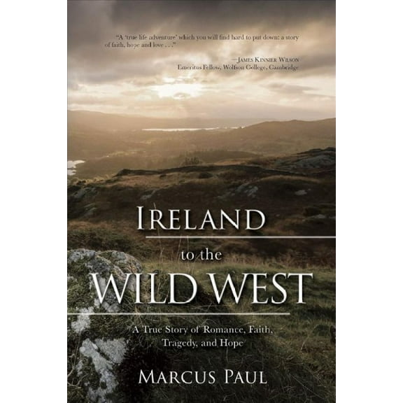 Ireland to the Wild West: A True Story of Romance, Faith, Tragedy, and Hope (Paperback)