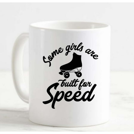 

Coffee Mug Some Girls Are Built For Speed Funny Skate White Cup Funny Gifts for work office him her