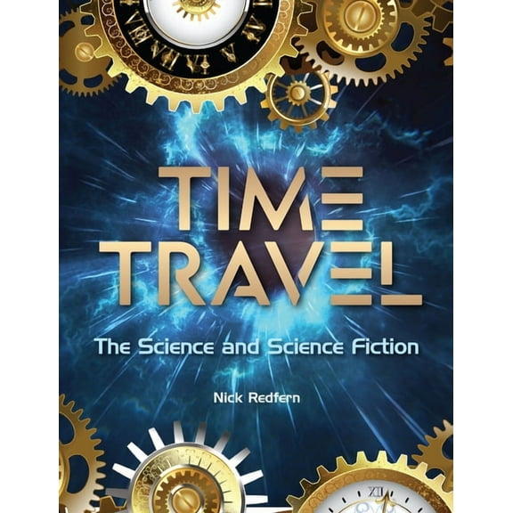 Real Unexplained! Collection Time Travel: The Science and Science Fiction, (Paperback)