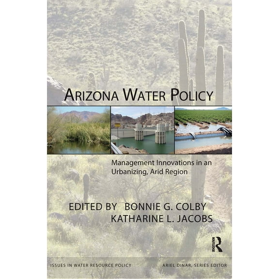 Issues in Water Resource Policy Arizona Water Policy: Management Innovations in an Urbanizing, Arid Region, (Paperback)