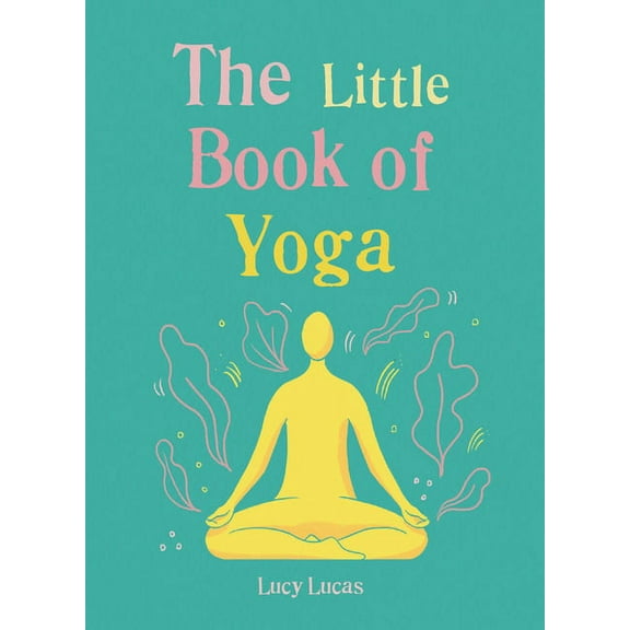 Little Book of The Little Book of Yoga: Harness the Ancient Practice to Boost Your Health and Wellbeing, (Paperback)