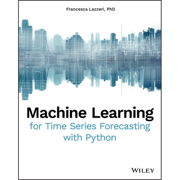 Machine Learning for Time Series Forecasting with Python, (Paperback)