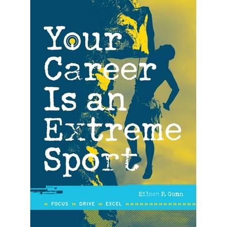 Your Career Is an Extreme Sport: Focus, Drive, Excel
